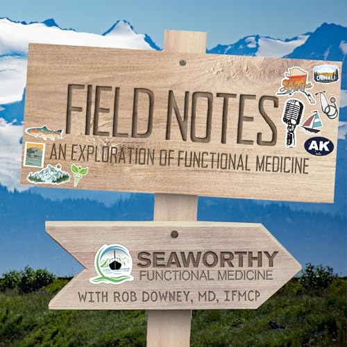 Field Notes: An Exploration of Functional Medicine by Rob Downey MD IFMCP