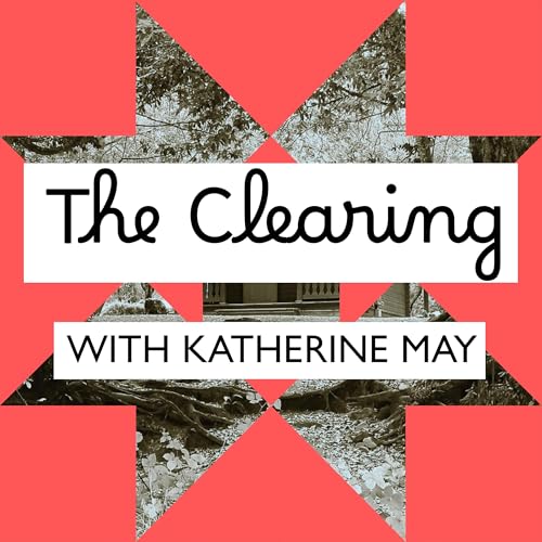 The Clearing with Katherine May