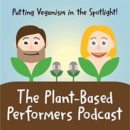 The Plant-Based Performers Podcast by Lee Petcher & Emelia Rose