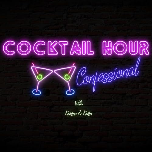 Cocktail Hour Confessional by Karina & Katie