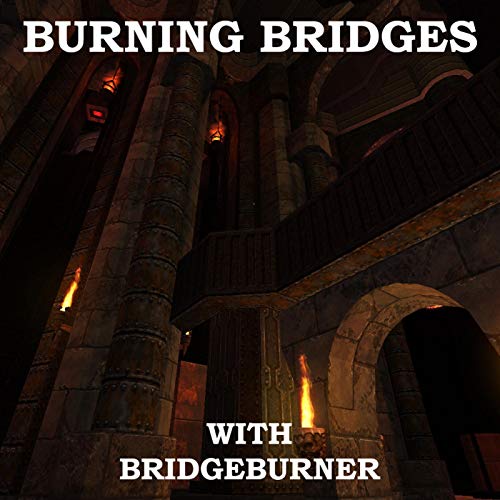 Burning Bridges with Bridgeburner by In The Keep