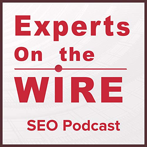 Experts On The Wire (An SEO Podcast!) by Dan Shure (SEO)