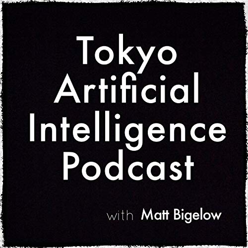 Tokyo AI Podcast by Matt Bigelow