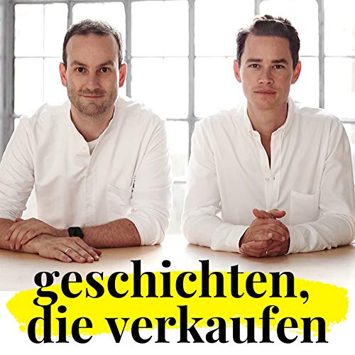 Geschichten, die verkaufen - Storytelling, Storyselling & Content Marketing by Bernhard Kalhammer & Uwe von Grafenstein