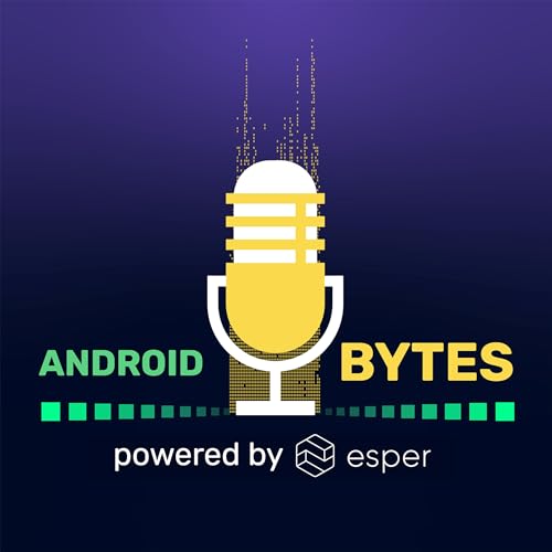 Android Bytes (powered by Esper) by Esper.io