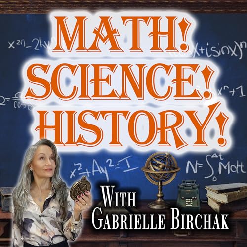Math! Science! History! by Gabrielle Birchak