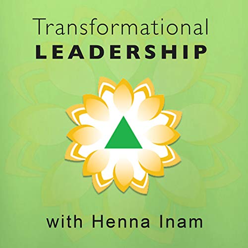 Transformational Leadership with Henna Inam by Henna Inam