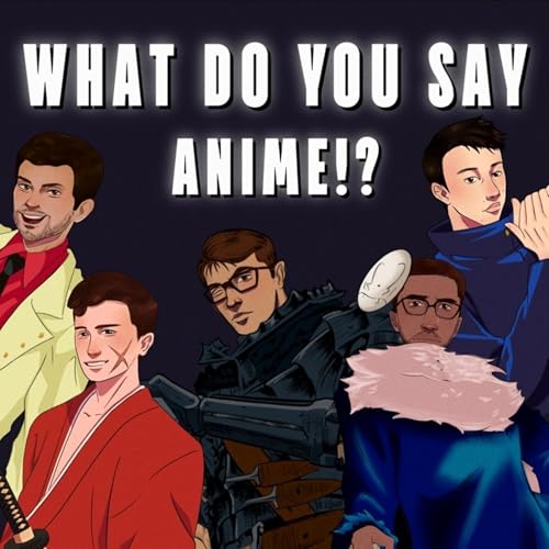 What Do You Say Anime!? by What Do You Say Anime