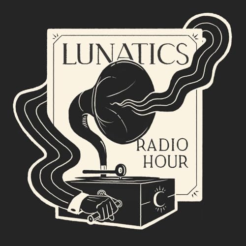 Lunatics Radio Hour: The History of Horror by The Lunatics Project