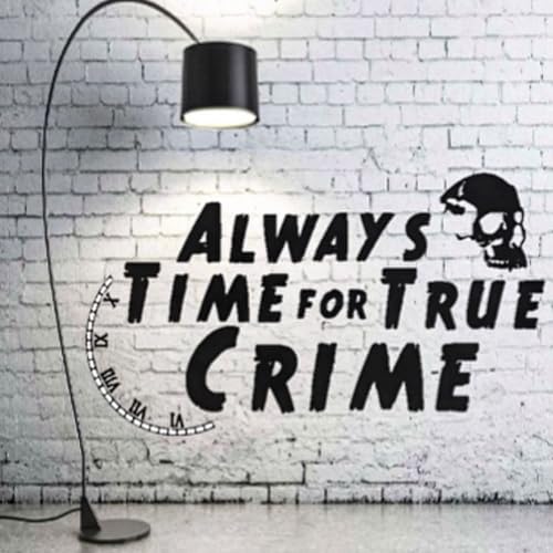 Always Time for True Crime by Always Time for True Crime