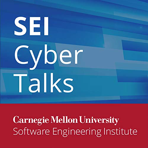 SEI Cyber Talks by Members of Technical Staff