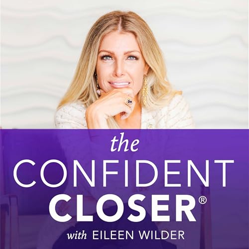The Confident Closer® - Secrets For Success In Selling, Marketing & High-Ticket Sales by Eileen Wilder