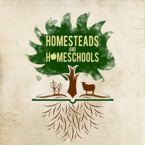 Homesteads and Homeschools by The Liberty Hippie