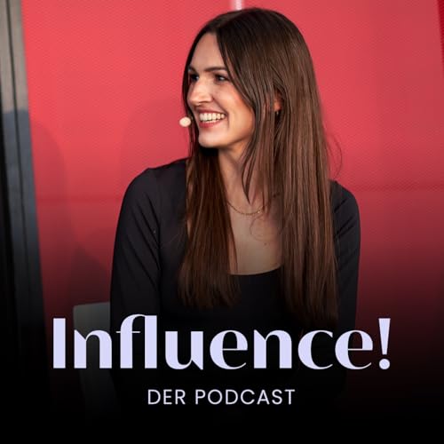 Influence! Der Podcast für Influencer Marketing by Alina Ludwig