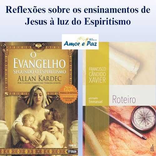 Reflexões sobre os ensinamentos de Jesus à luz do Espiritismo. by IEBAP - Instituição Espírita e Beneficente Amor e Paz Sāo Paulo Brasil.