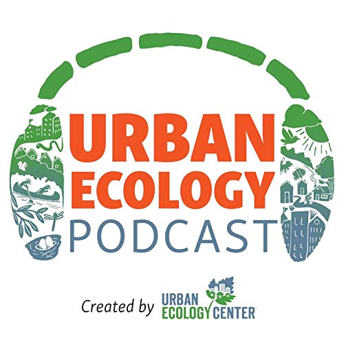 Urban Ecology Podcast by Urban Ecology Center