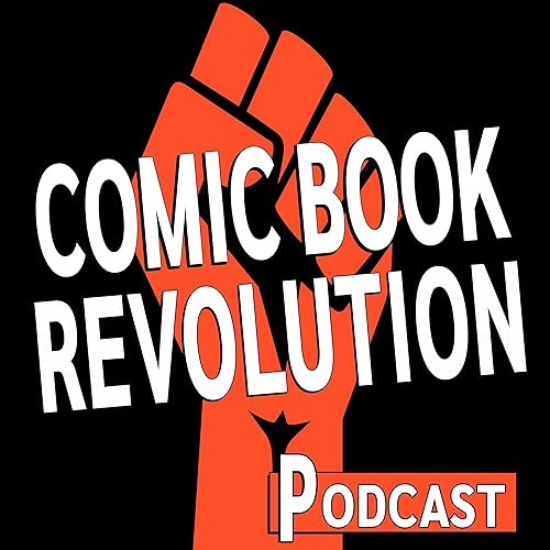 The Comic Book Revolution Podcast by Comic Book Revolution