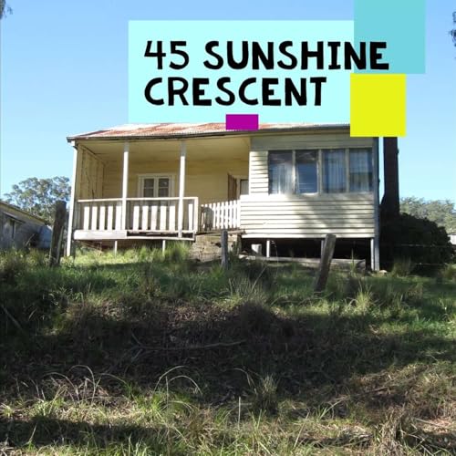 45 Sunshine Crescent (a failed radio serial) by A Gordy and Sarge production assisted by Sinka and the Singing Solicitor