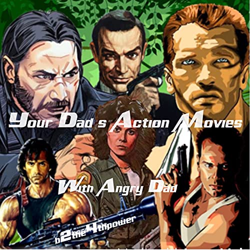 Your Dad’s Action Movies by Angry Dad Podcast