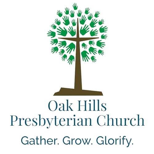 Oak Hills Presbyterian Church Podcast by Oak Hills Presbyterian Church