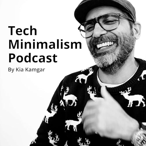 The Tech Minimalism Podcast by Kia Kamgar
