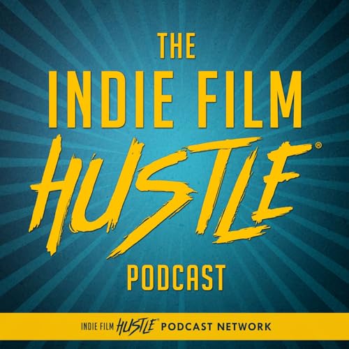 Indie Film Hustle® - A Filmmaking Podcast by Indie Film Hustle