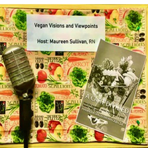 Vegan Visions and Viewpoints by Maureen Sullivan RN