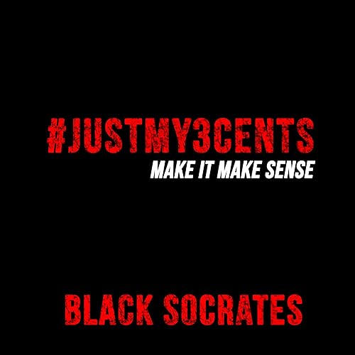 #JustMy3Cents by Montoya Smith aka Black Socrates