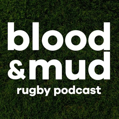 Blood & Mud Rugby Podcast by Blood & Mud Rugby Podcast