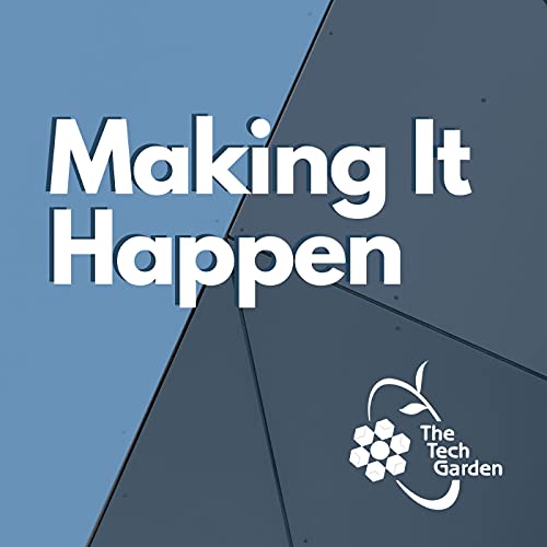 Making It Happen - THE TECH GARDEN by The Tech Garden