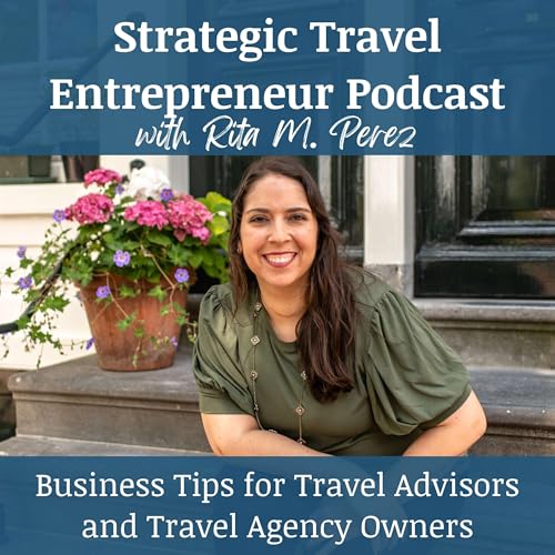 Strategic Travel Entrepreneur: Business Tips for Travel Agents/Advisors, Travel Agency Owners, and Travel Business Owners by Rita M. Perez
