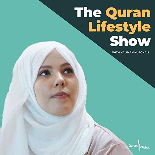 The Quran Lifestyle Show by Halimah Kurghali