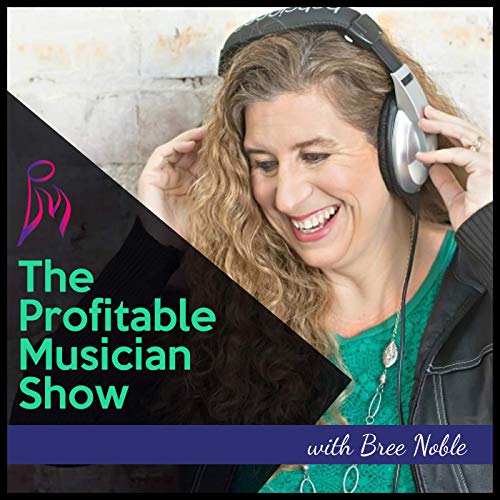 The Profitable Musician Show by Bree Noble