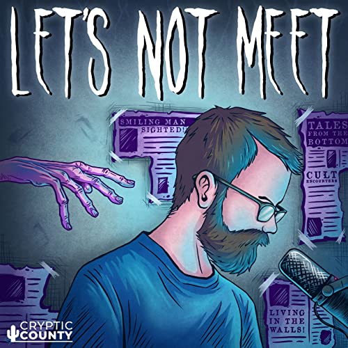 Let's Not Meet: A True Horror Podcast by Cryptic County