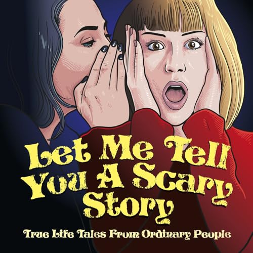 Let Me Tell You A Scary Story by Ghost stories ~ Paranormal ~ Hauntings ~True Crime ~ Unexplained
