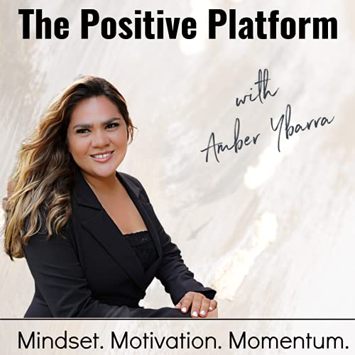 The Positive Platform Podcast by Amber Ybarra