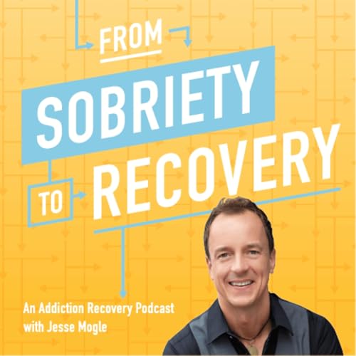 From Sobriety To Recovery: An Addiction Recovery Podcast by Jesse Mogle