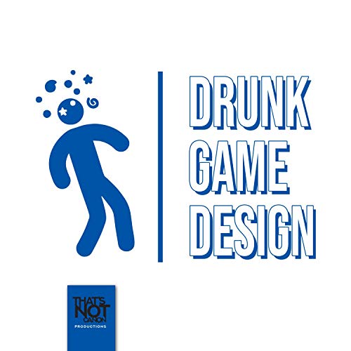 Drunk Game Design by That's Not Canon Productions