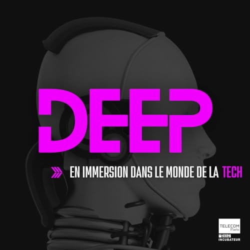 Deep, en immersion dans le monde de la Tech. by Deep en immersion dans le monde de la Tech.