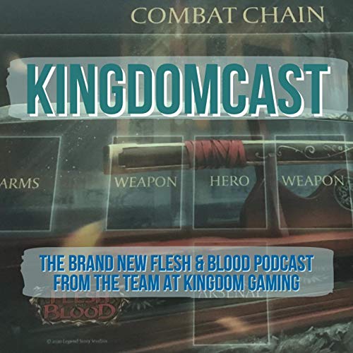 Kingdomcast - The Flesh & Blood podcast from Kingdom Gaming by Kingdom Gaming