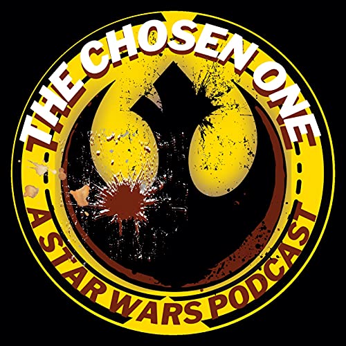 The Chosen One: A Star Wars Podcast by The Chosen One