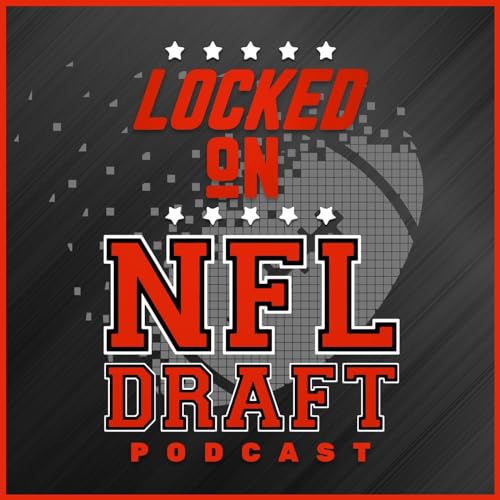 Locked On NFL Draft - Daily Podcast On The NFL Draft, College Football & The NFL