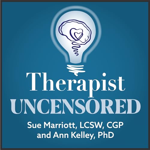 Therapist Uncensored Podcast by Sue Marriott LCSW CGP & Ann Kelley PhD