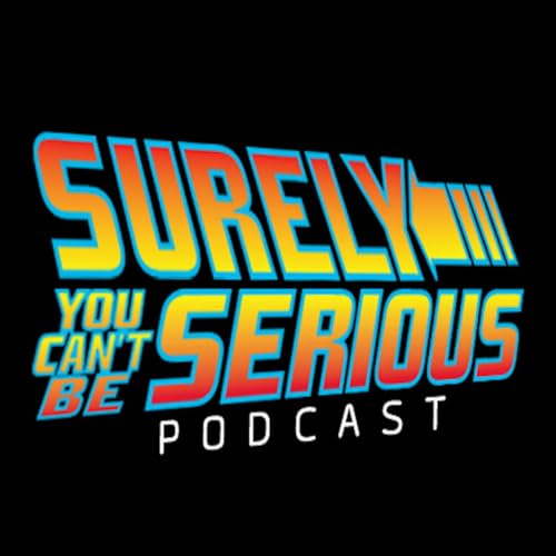 Surely You Can't Be Serious Podcast by Surely You Can't Be Serious PC