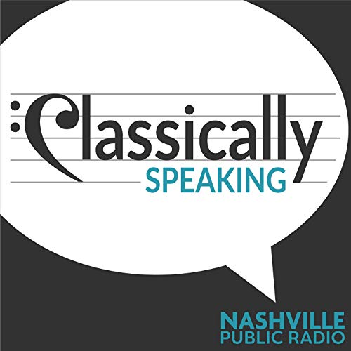 Classically Speaking by Nashville Public Radio