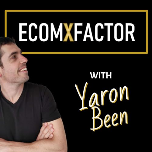 The EcomXFactor Podcast: Ecommerce, Funnels & CRO by Yaron Been