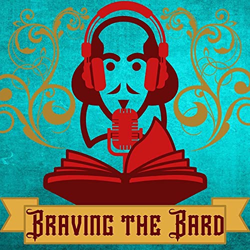 Braving The Bard: A Podcast by bravingthebard