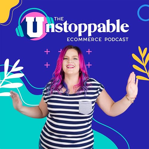 The Unstoppable Ecommerce Podcast by Karyn Parkinson