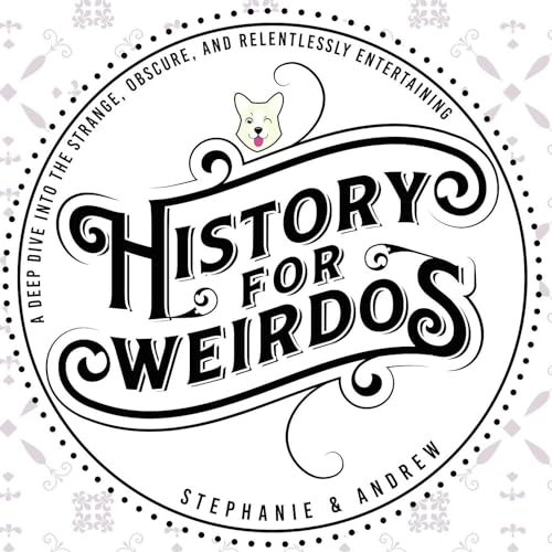History For Weirdos by Andrew & Stephanie