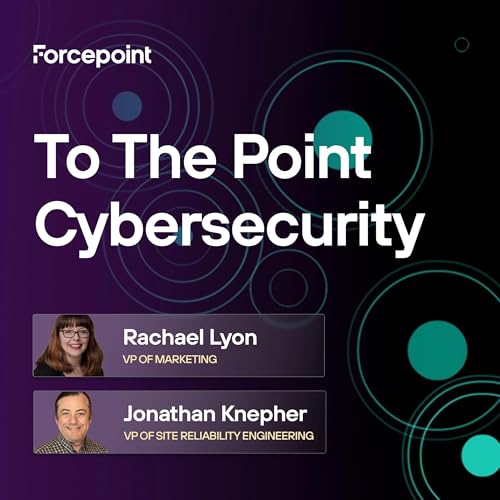 To The Point - Cybersecurity by Forcepoint | Global Cybersecurity Leader | Security. Simplified.